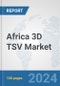 Africa 3D TSV Market: Prospects, Trends Analysis, Market Size and Forecasts up to 2031 - Product Thumbnail Image