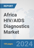 Africa HIV/AIDS Diagnostics Market: Prospects, Trends Analysis, Market Size and Forecasts up to 2031- Product Image