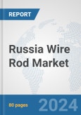 Russia Wire Rod Market: Prospects, Trends Analysis, Market Size and Forecasts up to 2032- Product Image