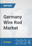 Germany Wire Rod Market: Prospects, Trends Analysis, Market Size and Forecasts up to 2032- Product Image