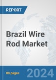 Brazil Wire Rod Market: Prospects, Trends Analysis, Market Size and Forecasts up to 2032- Product Image