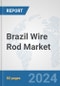 Brazil Wire Rod Market: Prospects, Trends Analysis, Market Size and Forecasts up to 2032 - Product Thumbnail Image