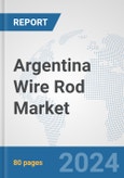 Argentina Wire Rod Market: Prospects, Trends Analysis, Market Size and Forecasts up to 2032- Product Image