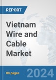 Vietnam Wire and Cable Market: Prospects, Trends Analysis, Market Size and Forecasts up to 2032- Product Image
