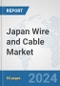 Japan Wire and Cable Market: Prospects, Trends Analysis, Market Size and Forecasts up to 2032 - Product Image