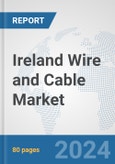 Ireland Wire and Cable Market: Prospects, Trends Analysis, Market Size and Forecasts up to 2032- Product Image