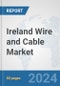 Ireland Wire and Cable Market: Prospects, Trends Analysis, Market Size and Forecasts up to 2032 - Product Image