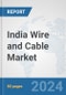 India Wire and Cable Market: Prospects, Trends Analysis, Market Size and Forecasts up to 2032 - Product Image