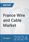 France Wire and Cable Market: Prospects, Trends Analysis, Market Size and Forecasts up to 2032 - Product Image