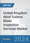 United Kingdom Wind Turbine Blade Inspection Services Market: Prospects, Trends Analysis, Market Size and Forecasts up to 2032 - Product Image