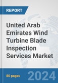 United Arab Emirates Wind Turbine Blade Inspection Services Market: Prospects, Trends Analysis, Market Size and Forecasts up to 2032- Product Image