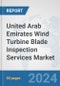 United Arab Emirates Wind Turbine Blade Inspection Services Market: Prospects, Trends Analysis, Market Size and Forecasts up to 2032 - Product Image