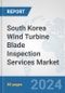 South Korea Wind Turbine Blade Inspection Services Market: Prospects, Trends Analysis, Market Size and Forecasts up to 2032 - Product Image