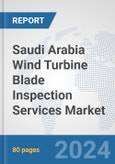 Saudi Arabia Wind Turbine Blade Inspection Services Market: Prospects, Trends Analysis, Market Size and Forecasts up to 2032- Product Image