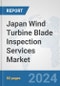 Japan Wind Turbine Blade Inspection Services Market: Prospects, Trends Analysis, Market Size and Forecasts up to 2032 - Product Image