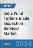 India Wind Turbine Blade Inspection Services Market: Prospects, Trends Analysis, Market Size and Forecasts up to 2032- Product Image