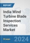 India Wind Turbine Blade Inspection Services Market: Prospects, Trends Analysis, Market Size and Forecasts up to 2032 - Product Image