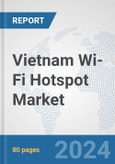 Vietnam Wi-Fi Hotspot Market: Prospects, Trends Analysis, Market Size and Forecasts up to 2032- Product Image