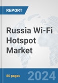 Russia Wi-Fi Hotspot Market: Prospects, Trends Analysis, Market Size and Forecasts up to 2032- Product Image