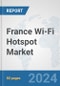 France Wi-Fi Hotspot Market: Prospects, Trends Analysis, Market Size and Forecasts up to 2032 - Product Image