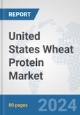 United States Wheat Protein Market: Prospects, Trends Analysis, Market Size and Forecasts up to 2032- Product Image