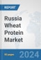 Russia Wheat Protein Market: Prospects, Trends Analysis, Market Size and Forecasts up to 2032 - Product Image