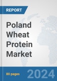 Poland Wheat Protein Market: Prospects, Trends Analysis, Market Size and Forecasts up to 2032- Product Image