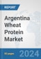 Argentina Wheat Protein Market: Prospects, Trends Analysis, Market Size and Forecasts up to 2032 - Product Image