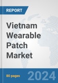 Vietnam Wearable Patch Market: Prospects, Trends Analysis, Market Size and Forecasts up to 2032- Product Image