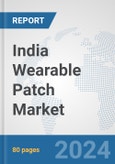 India Wearable Patch Market: Prospects, Trends Analysis, Market Size and Forecasts up to 2032- Product Image