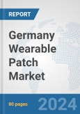 Germany Wearable Patch Market: Prospects, Trends Analysis, Market Size and Forecasts up to 2032- Product Image