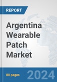 Argentina Wearable Patch Market: Prospects, Trends Analysis, Market Size and Forecasts up to 2032- Product Image