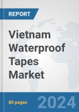 Vietnam Waterproof Tapes Market: Prospects, Trends Analysis, Market Size and Forecasts up to 2032- Product Image