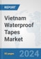 Vietnam Waterproof Tapes Market: Prospects, Trends Analysis, Market Size and Forecasts up to 2032 - Product Thumbnail Image