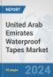 United Arab Emirates Waterproof Tapes Market: Prospects, Trends Analysis, Market Size and Forecasts up to 2032 - Product Image