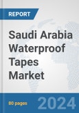 Saudi Arabia Waterproof Tapes Market: Prospects, Trends Analysis, Market Size and Forecasts up to 2032- Product Image