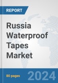 Russia Waterproof Tapes Market: Prospects, Trends Analysis, Market Size and Forecasts up to 2032- Product Image