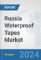 Russia Waterproof Tapes Market: Prospects, Trends Analysis, Market Size and Forecasts up to 2032 - Product Thumbnail Image