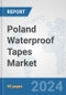 Poland Waterproof Tapes Market: Prospects, Trends Analysis, Market Size and Forecasts up to 2032 - Product Thumbnail Image