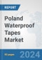 Poland Waterproof Tapes Market: Prospects, Trends Analysis, Market Size and Forecasts up to 2032 - Product Image