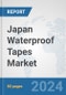 Japan Waterproof Tapes Market: Prospects, Trends Analysis, Market Size and Forecasts up to 2032 - Product Image