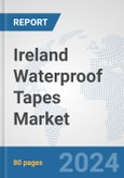 Ireland Waterproof Tapes Market: Prospects, Trends Analysis, Market Size and Forecasts up to 2032- Product Image