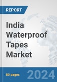 India Waterproof Tapes Market: Prospects, Trends Analysis, Market Size and Forecasts up to 2032- Product Image