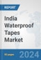 India Waterproof Tapes Market: Prospects, Trends Analysis, Market Size and Forecasts up to 2032 - Product Image