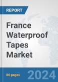 France Waterproof Tapes Market: Prospects, Trends Analysis, Market Size and Forecasts up to 2032- Product Image