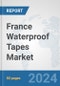 France Waterproof Tapes Market: Prospects, Trends Analysis, Market Size and Forecasts up to 2032 - Product Thumbnail Image