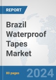 Brazil Waterproof Tapes Market: Prospects, Trends Analysis, Market Size and Forecasts up to 2032- Product Image