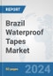 Brazil Waterproof Tapes Market: Prospects, Trends Analysis, Market Size and Forecasts up to 2032 - Product Image