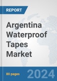 Argentina Waterproof Tapes Market: Prospects, Trends Analysis, Market Size and Forecasts up to 2032- Product Image