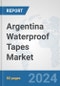 Argentina Waterproof Tapes Market: Prospects, Trends Analysis, Market Size and Forecasts up to 2032 - Product Image